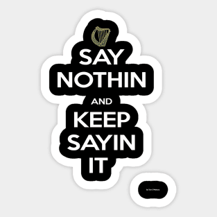 Say Nothin And Keep Sayin It Sticker